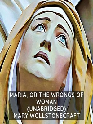 cover image of Maria, or the Wrongs of Woman (Unabridged)